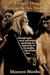 Fathers' Daughters: Breaking the Ties That Bind (Middle English Edition)