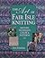 The Art of Fair Isle Knitting