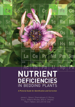 Nutrient Deficiencies in Bedding Plants: A Pictorial Guide for Identification and Correction (Hardcover)