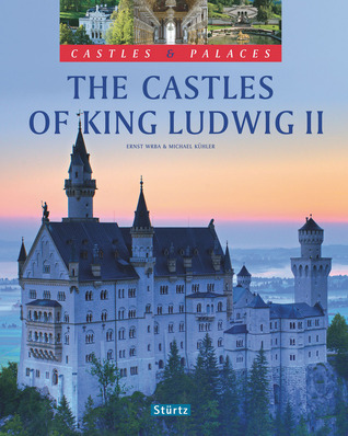 The Castles of King Ludwig II (Castles & Palaces)