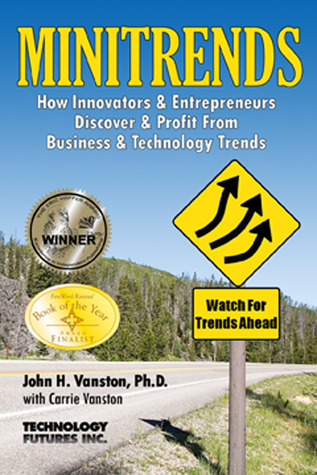 Minitrends: How Innovators & Entrepreneurs Discover & Profit From Business & Technology Trends: Between Megatrends & Microtrends Lie MINITRENDS, Emerging Business Opportunities in the New Economy