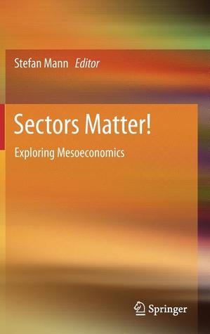 Sectors Matter!: Exploring Mesoeconomics (Hardcover)