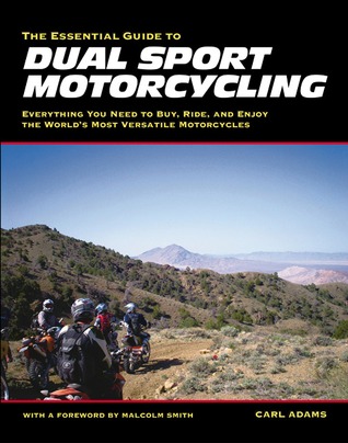 The Essential Guide to Dual Sport Motorcycling: Everything You Need to Buy, Ride, and Enjoy the World's Most Versatile Motor (Paperback)