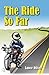 The Ride So Far: Tales from a Motorcycling Life (The Faces of Motorcycling)