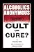 Alcoholics Anonymous: Cult ...