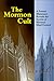 The Mormon Cult: A Former Missionary Reveals the Secrets of Mormon Mind Control