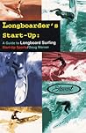 Longboarder's Start-Up: A Guide to Longboard Surfing (Start-Up Sports series) Longboarder's Start-Up: A Guide to Longboard Surfing (Start-Up Sports series)