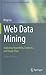 Web Data Mining: Exploring Hyperlinks, Contents, and Usage Data (Data-Centric Systems and Applications)