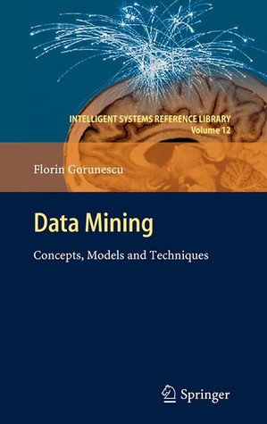 Data Mining: Concepts, Models and Techniques (Intelligent Systems Reference Library, 12)
