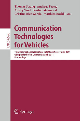 Communication Technologies for Vehicles: Third International Workshop, Nets4Cars/Nets4Trains 2011, Oberpfaffenhofen, Germany, March 23-24, 2011, Proceedings (Lecture Notes in Computer Science, 6596)