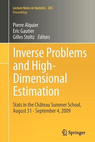 Inverse Problems and High-Dimensional Estimation: Stats in the Château Summer School, August 31 - September 4, 2009 (Lecture Notes in Statistics - Proceedings)