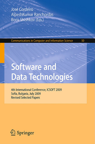 Software and Data Technologies: 4th International Conference, ICSOFT 2009, Sofia, Bulgaria, July 26-29, 2009. Revised Selected Papers (Communications in Computer and Information Science, 50)
