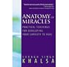 Anatomy of Miracles: Practical Teachings for Developing Your Capacity to Heal