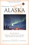 Travelers' Tales Alaska: True Stories (Travelers' Tales Guides)