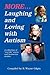 More Laughing and Loving with Autism: A Collection of "Real Life" Warm & Humorous Stories