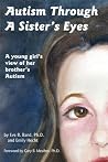 Autism Through a Sister's Eyes: A Book for Children about High-Functioning Autism and Related Disorders Autism Through a Sister's Eyes: A Book for Children about High-Functioning Autism and Related Disorders