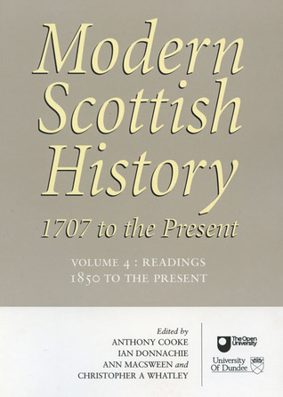 Modern Scottish History: 1707 to the Present, Volume 4: Readings in Modern Scottish History, 1850 to Present