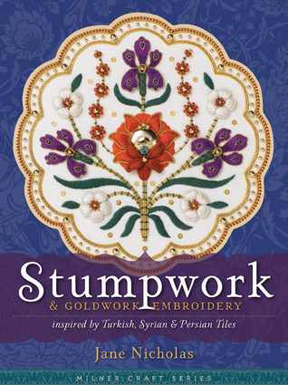 Stumpwork & Goldwork Embroidery: Inspired by Turkish, Syrian & Persian Tiles (Milner Craft Series)