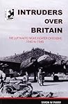 Intruders over Britain - The Story of the Luftwaffe's Night Intruder Force the Fernnachtjager Intruders over Britain - The Story of the Luftwaffe's Night Intruder Force the Fernnachtjager