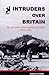 Intruders over Britain - The Story of the Luftwaffe's Night Intruder Force the Fernnachtjager