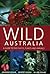 Wild Australia: A Guide to ...