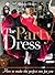 The Party Dress: How to Make the Perfect One for You