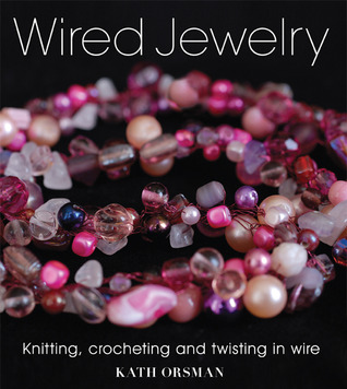 Wired Jewelry: Knitting, Crocheting and Twisting in Wire (Paperback)