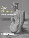 Life Drawing - A Journey To Self-Expression Life Drawing - A Journey To Self-Expression