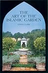 The Art of the Islamic Garden by Emma    Clark