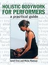 Holistic Bodywork For Performers: A Practical Guide