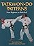 Taekwon-Do Patterns: From Beginner to Black Belt
