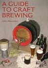 A Guide to Craft Brewing A Guide to Craft Brewing