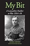 My Bit: A Lancashire Fusilier at War 1914-18