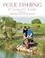 Pole Fishing: A Complete Guide