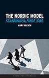 The Nordic Model: Scandinavia since 1945 (Contemporary Worlds) The Nordic Model: Scandinavia since 1945 (Contemporary Worlds)
