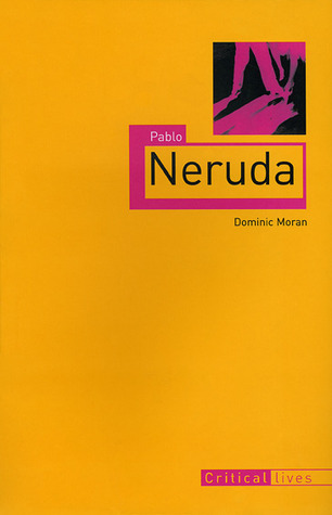 Pablo Neruda (Critical Lives)