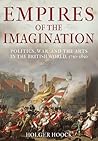 Empires of the Imagination: Politics, War, and the Arts in the British World, 1750-1850 Empires of the Imagination: Politics, War, and the Arts in the British World, 1750-1850