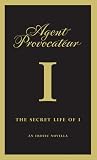 Agent Provocateur: The Secret Life of I Agent Provocateur: The Secret Life of I