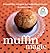 Muffin Magic Irresistible Recipes for Individual Treats by Susannah Blake
