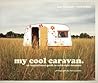 My Cool Caravan: An inspirational guide to retro-style caravans