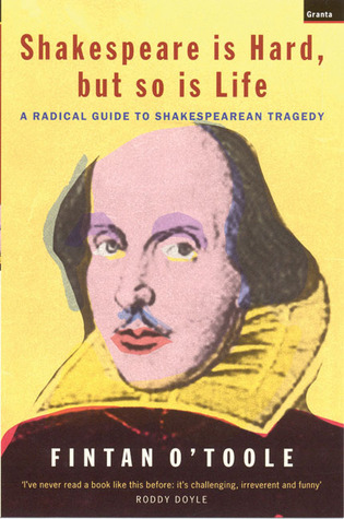 Shakespeare is Hard, But So is Life: A Radical Guide to Shakespearian Tragedy