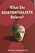 What Do Existentialists Bel...