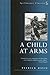 A Child at Arms (Spellmount Classics)
