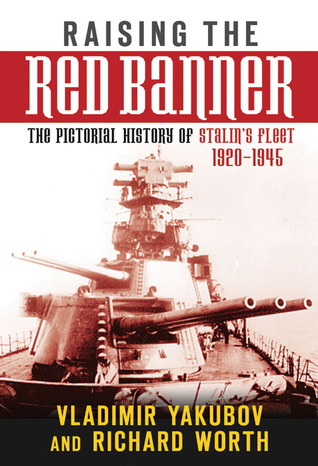 Raising the Red Banner: The Pictorial History of Stalin's Fleet 1920-1945 (Hardcover)