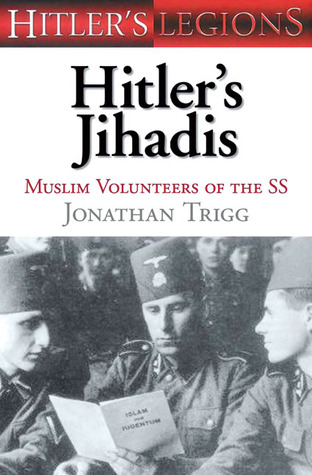 Hitler's Jihadis: Muslim Volunteers of the Waffen-SS (Hitler's Legions)
