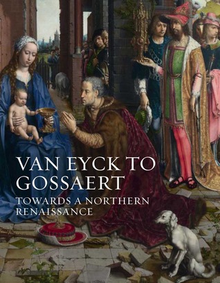 Van Eyck to Gossaert: Towards a Northern Renaissance (Hardcover)