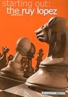Starting Out: the Ruy Lopez (Starting Out - Everyman Chess)