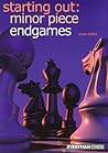 Starting Out: Minor Piece Endgames (Starting Out - Everyman Chess) Starting Out: Minor Piece Endgames (Starting Out - Everyman Chess)