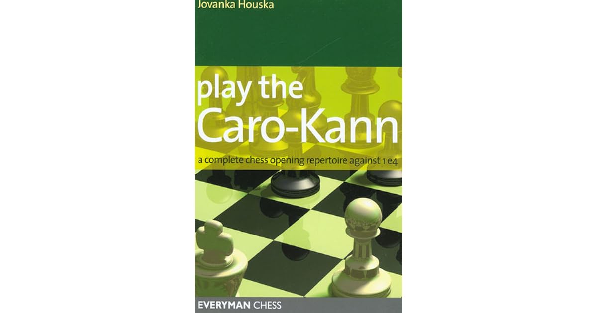 Play the Caro-Kann: A Complete Chess Opening Repertoire Against 1e4 by ...