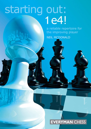 Starting Out: 1 e4!: A Reliable Repertoire for the Improving Player (Starting Out - Everyman Chess)